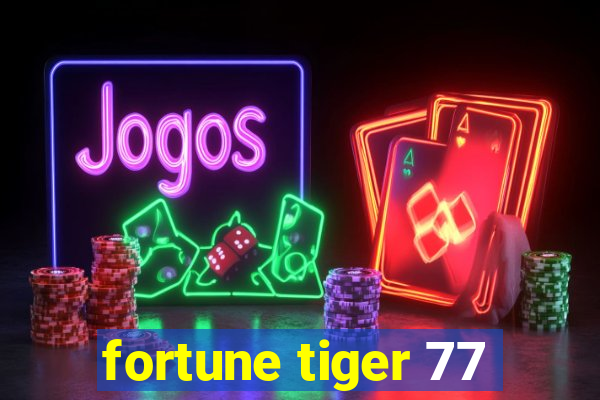 fortune tiger 77